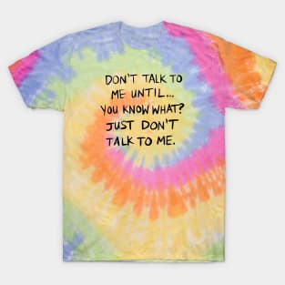 Don't Talk To Me Until... - BLACK TEXT T-Shirt